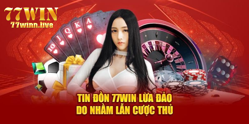 Lý do có tin đồn 77WIN có lừa đảo không? 