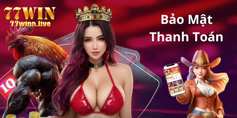 Bảo vệ mọi giao dịch thanh toán trên 77WIN