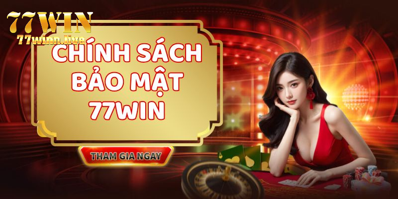 Chính sách bảo mật 77WIN tạo môi trường giải trí an toàn