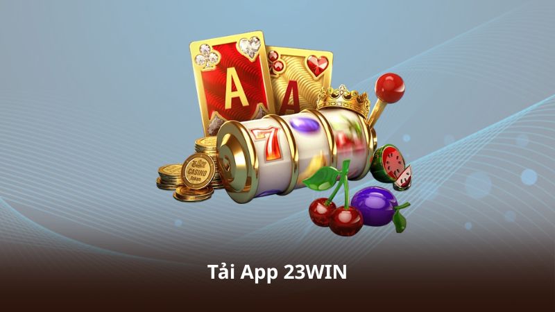 Tải App 23WIN – Truy Cập Nhanh, Trải Nghiệm Ổn Định Mỗi Ngày